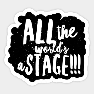 All the World's...a Stage!!! Sticker